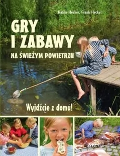 Bellona Hecker Katrin, Hecker Frank Wyjdźcie z domu. Gry i zabawy na świeżym powietrzu - Baśnie, bajki, legendy - miniaturka - grafika 1