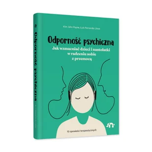 Odporność psychiczna. Jak wzmacniać dzieci i nastolatki w radzeniu sobie z przemocą - Miłość, seks, związki - miniaturka - grafika 1