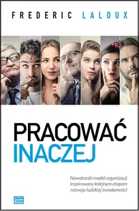 Studio Emka Pracować inaczej. Nowatorski model organizacji inspirowany kolejnym etapem rozwoju ludzkiej świadomości - Frederic Laloux - Zarządzanie - miniaturka - grafika 1