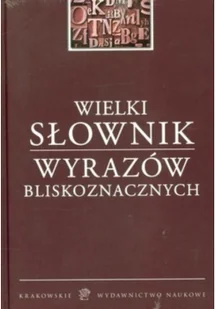 KRAKOWSKIE WYDAWNICTWO NAUKOWE SPÓŁKA JAWNA WIELKI SŁOWNIK WYRAZÓW BLISKOZNACZNYCH - Słowniki języka polskiego - miniaturka - grafika 1
