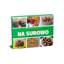 Juncewicz Agnieszka, Budrowski Mariusz Na surowo. 100 przepisów - Diety, zdrowe żywienie - miniaturka - grafika 1