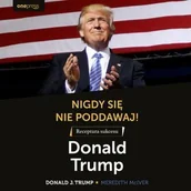 Audiobooki - biznes i ekonomia - Nigdy się nie poddawaj! Receptura sukcesu. Donald Trump - miniaturka - grafika 1