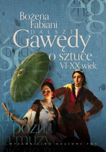 Wydawnictwo Naukowe PWN Dalsze gawędy o sztuce. VI-XX wiek - Bożena Fabiani - Książki o kinie i teatrze - miniaturka - grafika 1