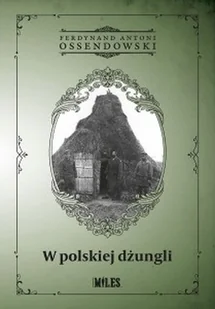 Miles W polskiej dżungli Ossendowski Ferdynand Antoni - Książki podróżnicze - miniaturka - grafika 2