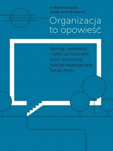 Organizacja to opowieść - Bartłomiej Brach - Podręczniki dla szkół wyższych - miniaturka - grafika 1