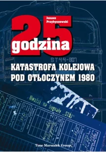 Adam Marszałek 25 godzina Katastrofa kolejowa pod Otłoczynem 1980 - Publicystyka - miniaturka - grafika 2