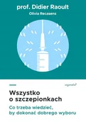 Książki medyczne - Wszystko O Szczepionkach Co Trzeba Wiedzieć By Dokonać Dobrego Wyboru Didier Raoult - miniaturka - grafika 1