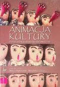 Książki o kulturze i sztuce - Animacja kultury współczesne dyskursy teorii i praktyki - miniaturka - grafika 1