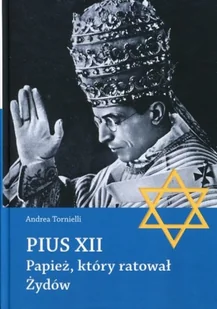 Tornielli Andrea Pius XII Papież, który ratował Żydów - Pamiętniki, dzienniki, listy - miniaturka - grafika 2