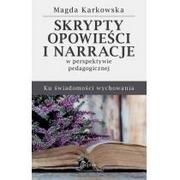 Pedagogika i dydaktyka - Impuls Skrypty, opowieści i narracje w perspektywie pedagogicznej. Ku świadomości wychowania Magda Karkowska - miniaturka - grafika 1