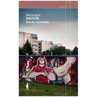 Felietony i reportaże - Czarne Białystok - Marcin Kącki - miniaturka - grafika 1