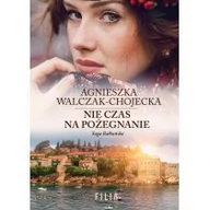 Powieści historyczne i biograficzne - Walczak-Chojecka Agnieszka Saga bałkańska. Tom 3. Nie czas na pożegnanie - miniaturka - grafika 1