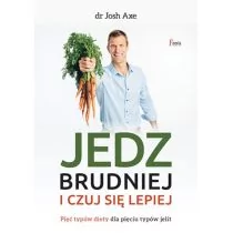 Feeria Jedz brudniej i czuj się lepiej. Pięć typów diety dla pięciu typów jelit - JOSH AXE - Zdrowie - poradniki - miniaturka - grafika 2