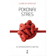 Psychologia - Pokonaj stres 10 sprawdzonych metod - Wheeler Clarie M. - miniaturka - grafika 1