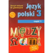 GWO Między nami 3 Zeszyt ćwiczeń, część 1. Klasa 3 Gimnazjum Język polski - Agnieszka Łuczak, Ewa Prylińska - Podręczniki dla gimnazjum - miniaturka - grafika 1