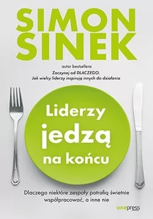 Liderzy jedzą na końcu. Dlaczego niektóre zespoły potrafią świetnie współpracować, a inne nie - E-booki - poradniki - miniaturka - grafika 1