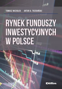 Rynek funduszy inwestycyjnych w Polsce Miziołek Tomasz Trzebiński Artur A - Ekonomia - miniaturka - grafika 2
