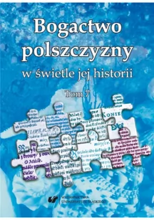 Bogactwo polszczyzny w świetle jej historii T.7 - Filologia i językoznawstwo - miniaturka - grafika 2