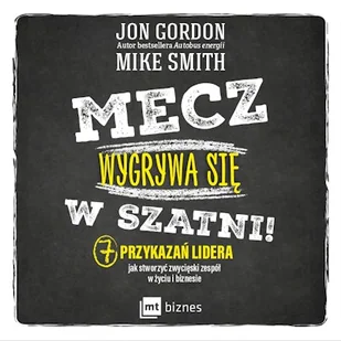 Mecz wygrywa się w szatni! 7 przykazań lidera jak stworzyć zwycięski zespół w życiu i biznesie - Audiobooki - biznes i ekonomia - miniaturka - grafika 1
