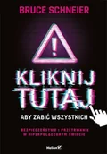 E-booki - informatyka - Kliknij tutaj, aby zabić wszystkich. Bezpieczeństwo i przetrwanie w hiperpołączonym świecie - miniaturka - grafika 1