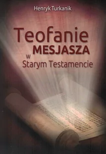 Teofanie Mesjasza w Starym Testamencie - Henryk Turkanik - oprawa miękka - Religia i religioznawstwo - miniaturka - grafika 1