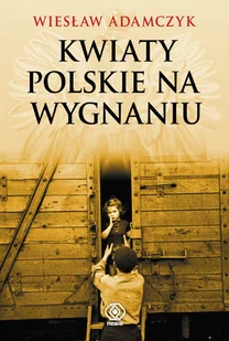 Kwiaty polskie na wygnaniu - Historia świata - miniaturka - grafika 1