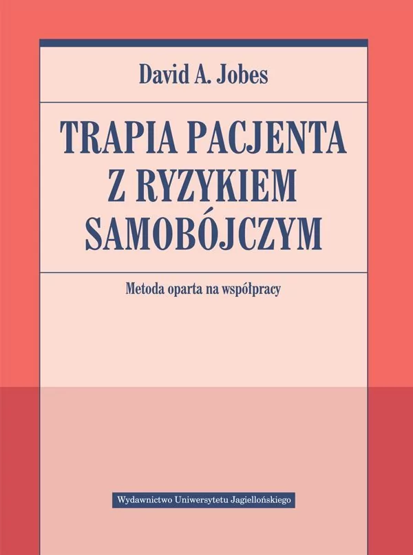 Terapia pacjenta z ryzykiem samobójczym Metoda oparta na współpracy Jobes David A