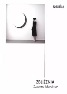 Zbliżenia - Zuzanna Marciniak - Poezja - miniaturka - grafika 1