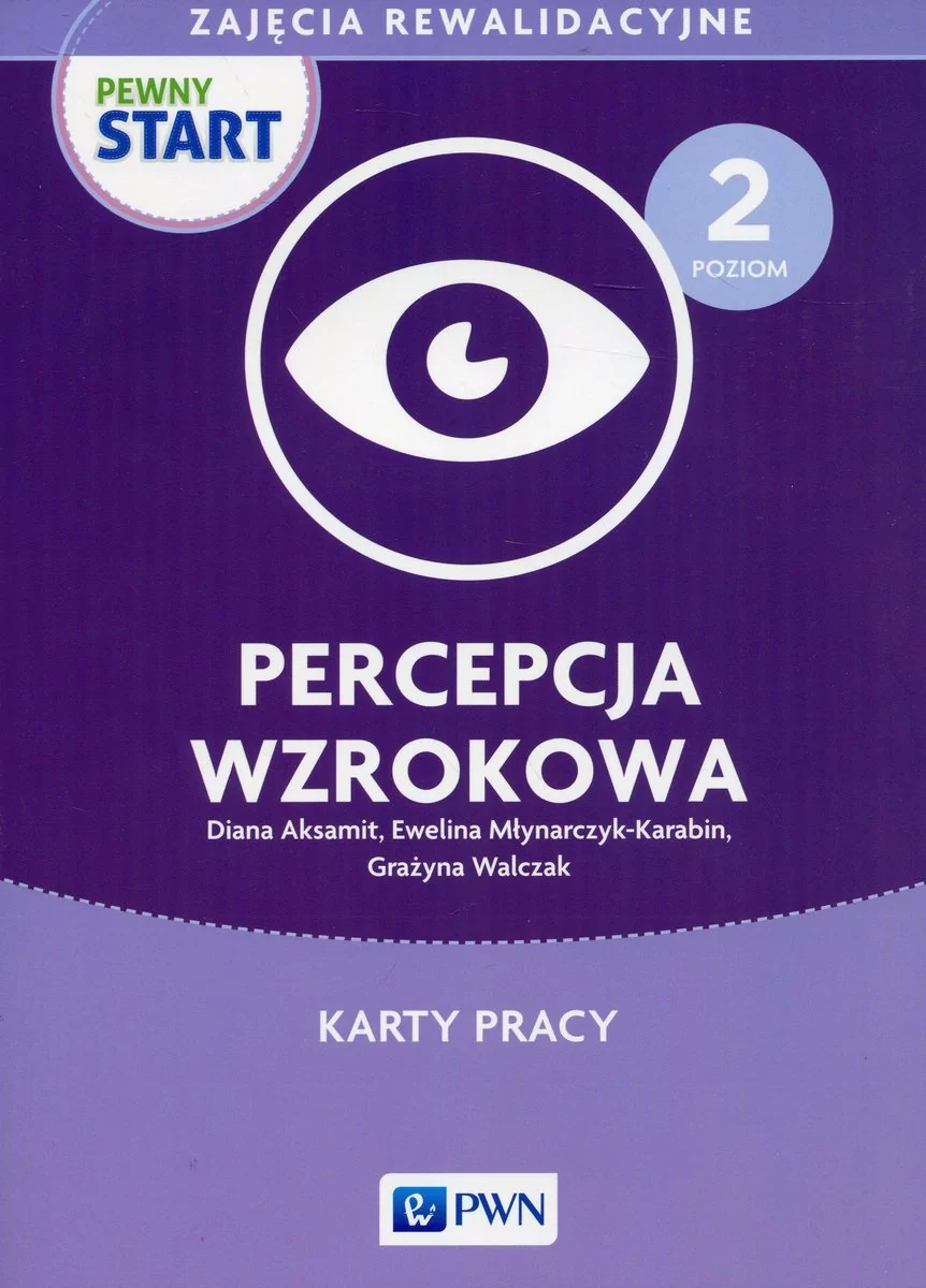 Aksamit Diana, Młynarczyk-Karabin Ewelina, Walczak Grażyna Pewny Start Zajęcia rewalidacyjne Poziom 2 Percepcja wzrokowa