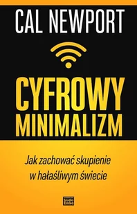 Cyfrowy Minimalizm Jak Zachować Skupienie W Hałaśliwym Świecie Cal Newport - Poradniki hobbystyczne - miniaturka - grafika 2