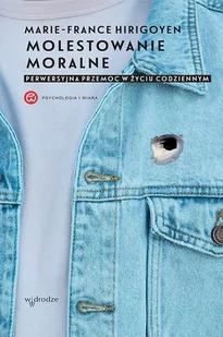 Molestowanie moralne Perwersyjna przemoc w życiu codziennym Marie France Hirigoyen - Psychologia - miniaturka - grafika 1