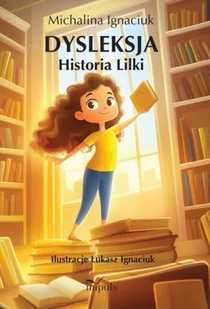 Dysleksja Historia Lilki - Michalina Ignaciuk - Pedagogika i dydaktyka Dysleksja Historia Lilki - Michalina Ignaciuk - Pedagogika i dydaktyka - miniaturka - grafika 1
