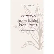 Poezja - Wszystko jest w każdej kropli życia. Wiersze i opowiadania - miniaturka - grafika 1
