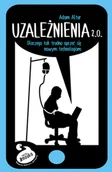 Psychologia - Wydawnictwo Uniwersytetu Jagiellońskiego Uzależnienia 2.0. Dlaczego tak trudno się oprzeć nowym technologiom Adam Alter - miniaturka - grafika 1