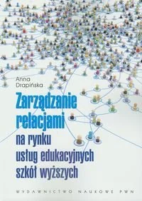 Wydawnictwo Naukowe PWN Drapińska Anna Zarządzanie relacjami na rynku usług edukacyjnych szkół wyższych - Zarządzanie - miniaturka - grafika 1