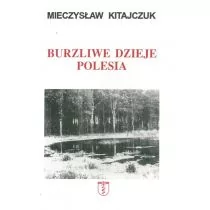 Kitajczuk Mieczysław Burzliwe dzieje polesia - Biografie i autobiografie - miniaturka - grafika 1