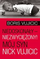 Poradniki dla rodziców - Aetos Niedoskonały, niezwyciężony. Mój syn Nick Vujicic - BORIS VUJICIC - miniaturka - grafika 1