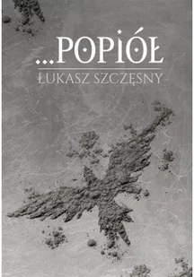 POPIÓŁ ŁUKASZ SZCZĘSNY - Poezja - miniaturka - grafika 2