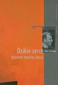 Literatura obyczajowa - Dzikie serce. Tęsknoty męskiej duszy - miniaturka - grafika 1