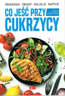 Co jeść przy cukrzycy - Opracowanie zbiorowe - Zdrowie - poradniki - miniaturka - grafika 1