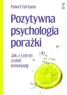 Rozwój osobisty - Pozytywna psychologia porażki. Jak z cytryn zrobić lemoniadę - miniaturka - grafika 1