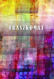 Fraszkomat Tomografia człowieczeństwa Autorski zestaw fraszek refleksyjno-radosnych - Aforyzmy i sentencje - miniaturka - grafika 1