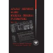 Historia Polski - Aparat represji wobec księdza Jerzego Popiełuszki. Tom 3 - miniaturka - grafika 1
