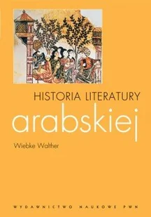 Wydawnictwo Naukowe PWN Wiebke Walther Historia literatury arabskiej - Filologia i językoznawstwo - miniaturka - grafika 2