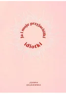 Literatura obyczajowa - Ja i moje przyjaciółki idiotki - miniaturka - grafika 1