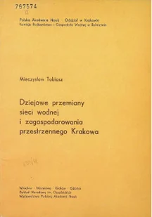 Dziejowe przemiany sieci wodnej i zagospodarowania przestrzennego Krakowa - Książki o kulturze i sztuce - miniaturka - grafika 1