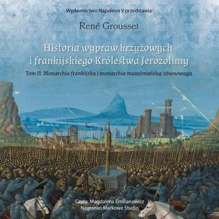 Historia wypraw krzyżowych i frankijskiego królestwa Jerozolimy. Tom 2. Monarchia frankijska i monarchia muzułmańska: równowaga - Audiobooki - historia - miniaturka - grafika 1