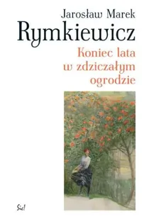 Koniec lata w zdziczałym ogrodzie - Jarosław Marek Rymkiewicz - Poezja - miniaturka - grafika 1