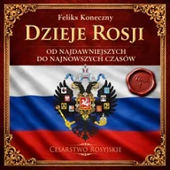 Audiobooki - historia - Dzieje Rosji. Od najdawniejszych do najnowszych czasów. Część 4. Cesarstwo Rosyjskie - miniaturka - grafika 1
