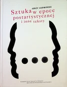Książki o kulturze i sztuce - Sztuka w epoce postartystycznej i inne teksty - miniaturka - grafika 1